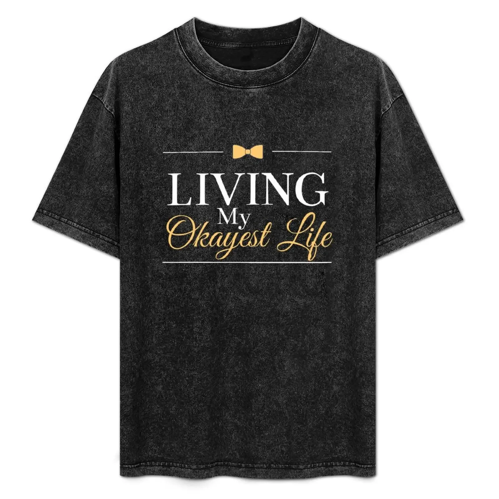 

living my okayest life T-Shirt graphic tee shirt blacks funny shirt cotton t shirts for men graphic