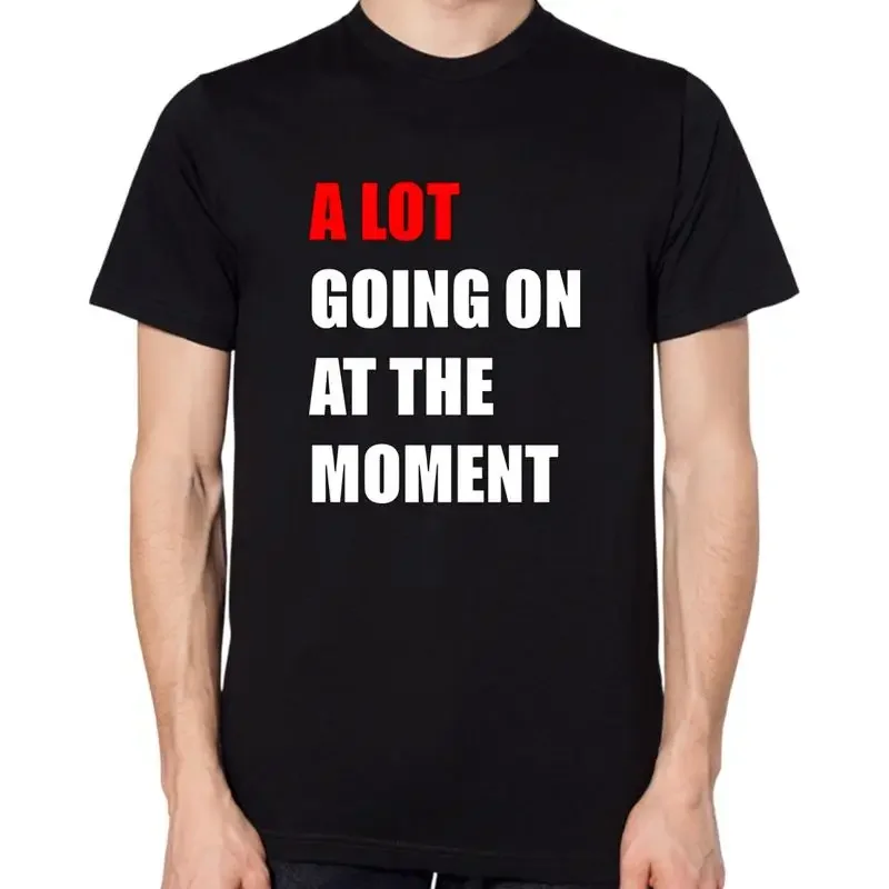 A Lot Going On At The Moment T Shirt
