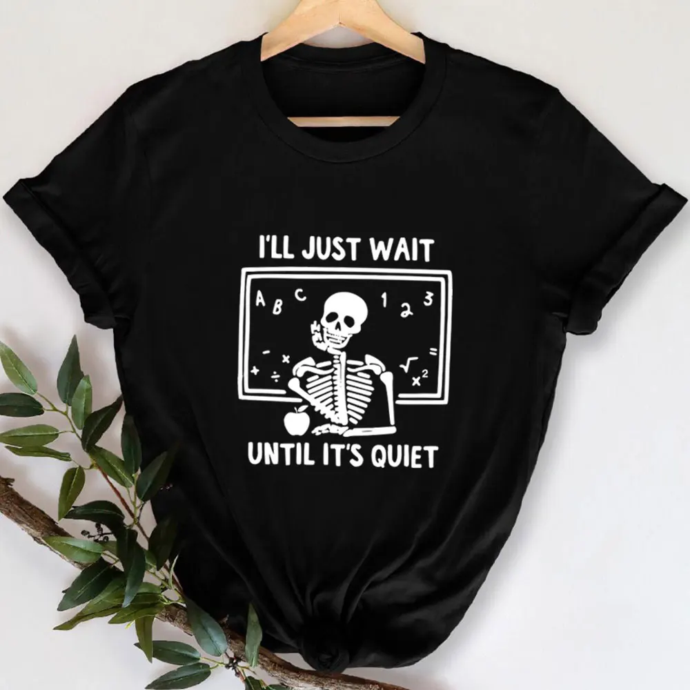 

I'll Just Wait Until Quiet Funny Teacher Shirt 100%Cotton Women Tshirt Unisex Summer Casual Short Sleeve Top Gift for Teacher