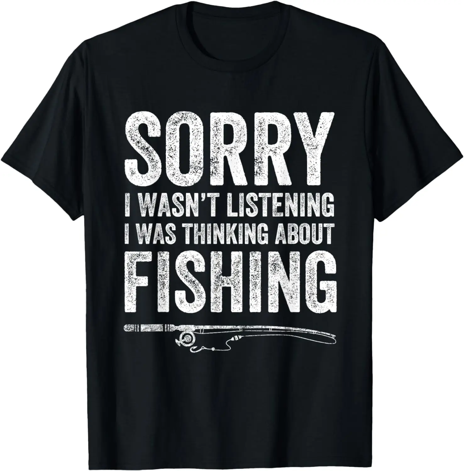 

Sorry I Wasn't Listening I Was Thinking About Fishing TShirt