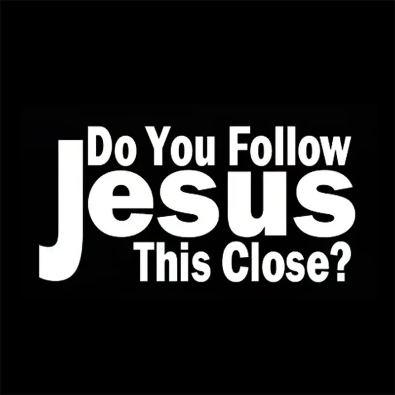 DO YOU FOLLOW JESUS THIS CLOSE? Funny Car Stickers For Motorcycle Vehicle Paint Window Wall Cup Toolbox Guitar Scooter Decals Au