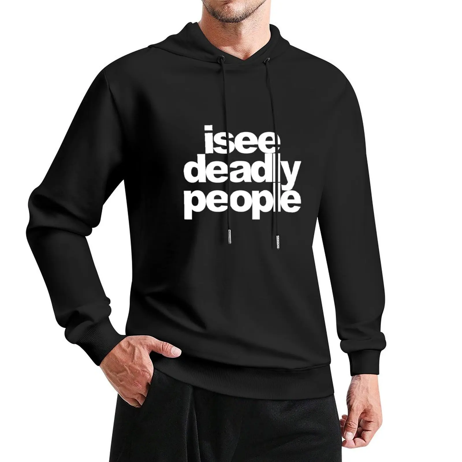 I see deadly people Pullover Hoodie graphic t shirts men men clothes men clothing graphic hoodies