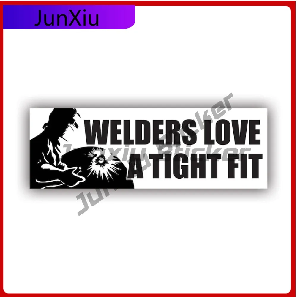

Welders Love A Tight Fit Bumper Sticker Creative Decals Uv Protected Weld Welding Metal Worker Auto Decor Car Sticker Vinyl