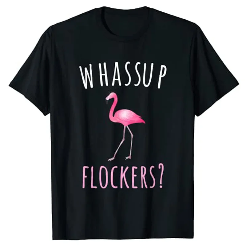 Flamazing Flamingo Design Whassup Flockers? T-Shirt Cute Graphic Tee Tops Women Aesthetic Clothing Short Sleeve Blouses Gifts