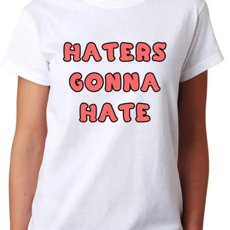 Haters Gonna Hate T Shirt Ladies Fitted Womens Fashion Top