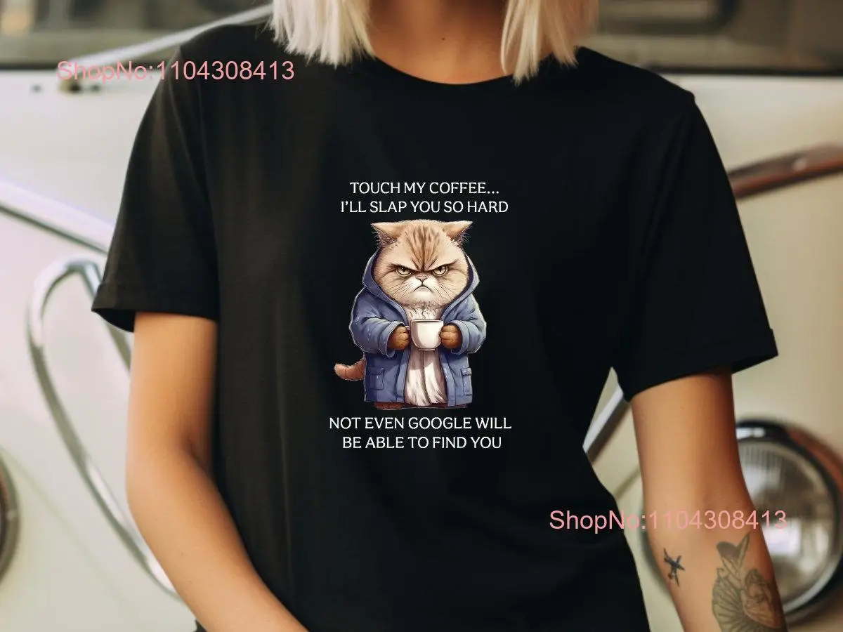 Sentuh kopi saya akan menampar Anda begitu keras bahkan Google tidak akan dapat menemukan t-shirt Sarcastic CaT Cute Lover wanita