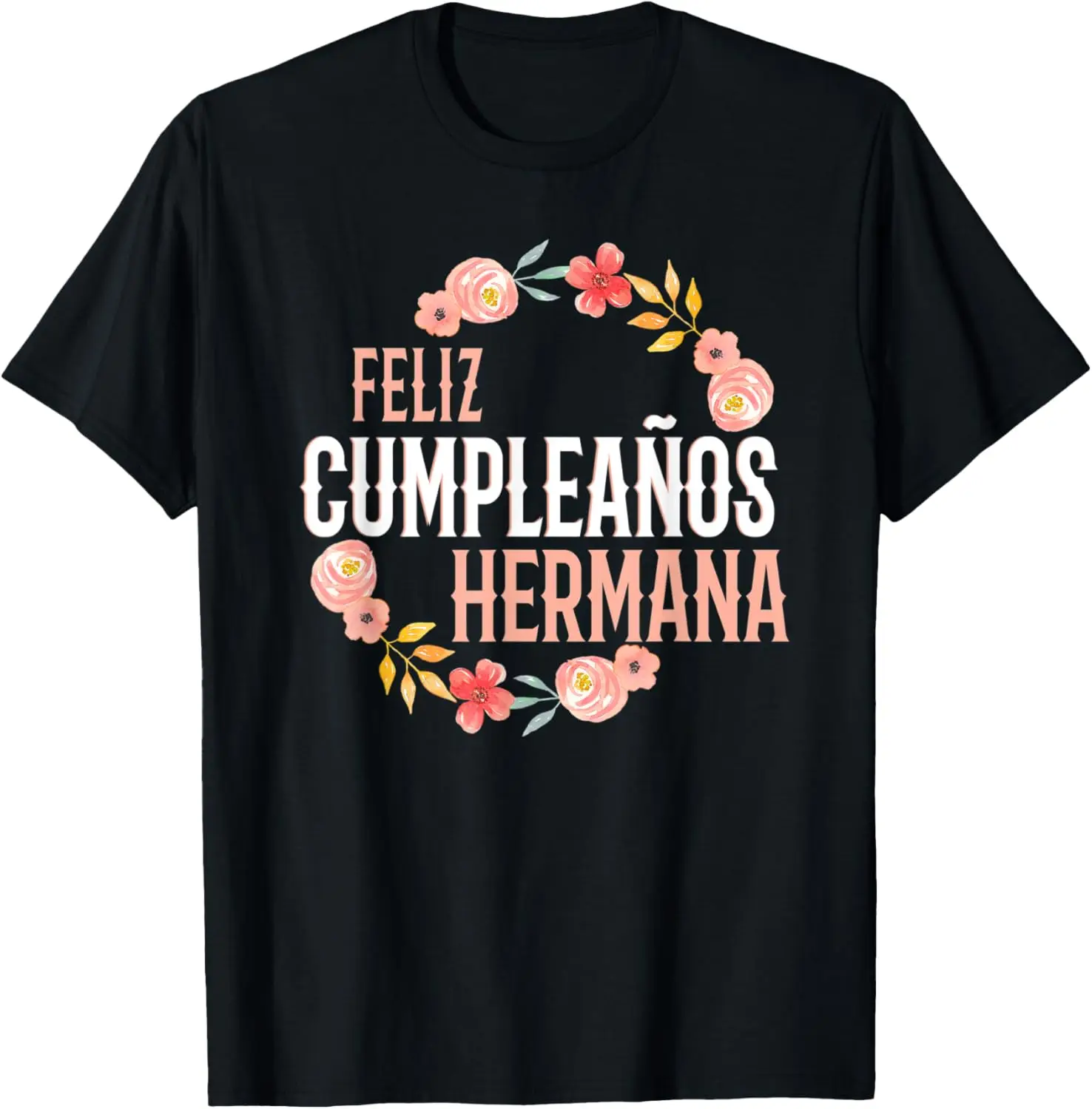 Feliz Cumpleaños Hermana Happy Birthday Hermana Floral Arch T-Shirt