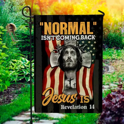 Normal Isn’t Coming Back Jesus Is Decorative Garden Flag