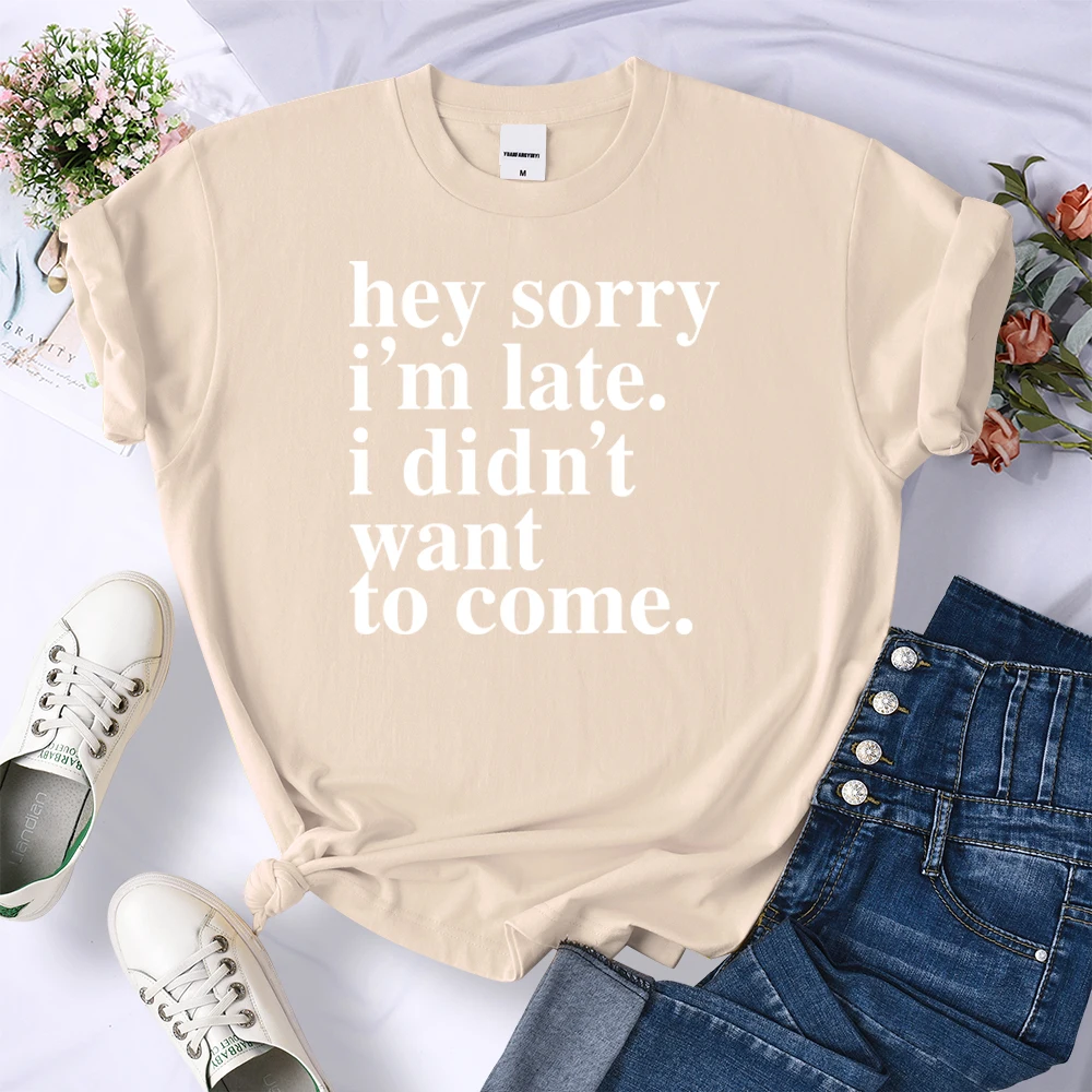 Hey Sorry I'm late. I didn't Want To come. Funny T Shirt 2022 Summer New Arrival Novelty t-shirt Women Brand Casual Tops Tees