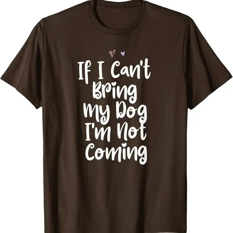 If I Can'T Bring My Dog I'M Not Coming Funny Mom T Shirt