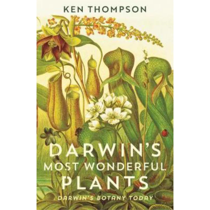 Darwins Most Wonderful Plants  Darwins Botany Today Ken Thompson Profile Books 9781788160292 Book