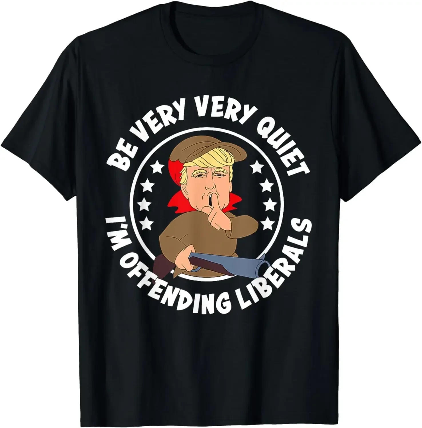 Trump Be Very Very Quiet I'm Offering Liberals T-shirt Fun T-shirt Clothing Street Clothing Camiseta Hombre