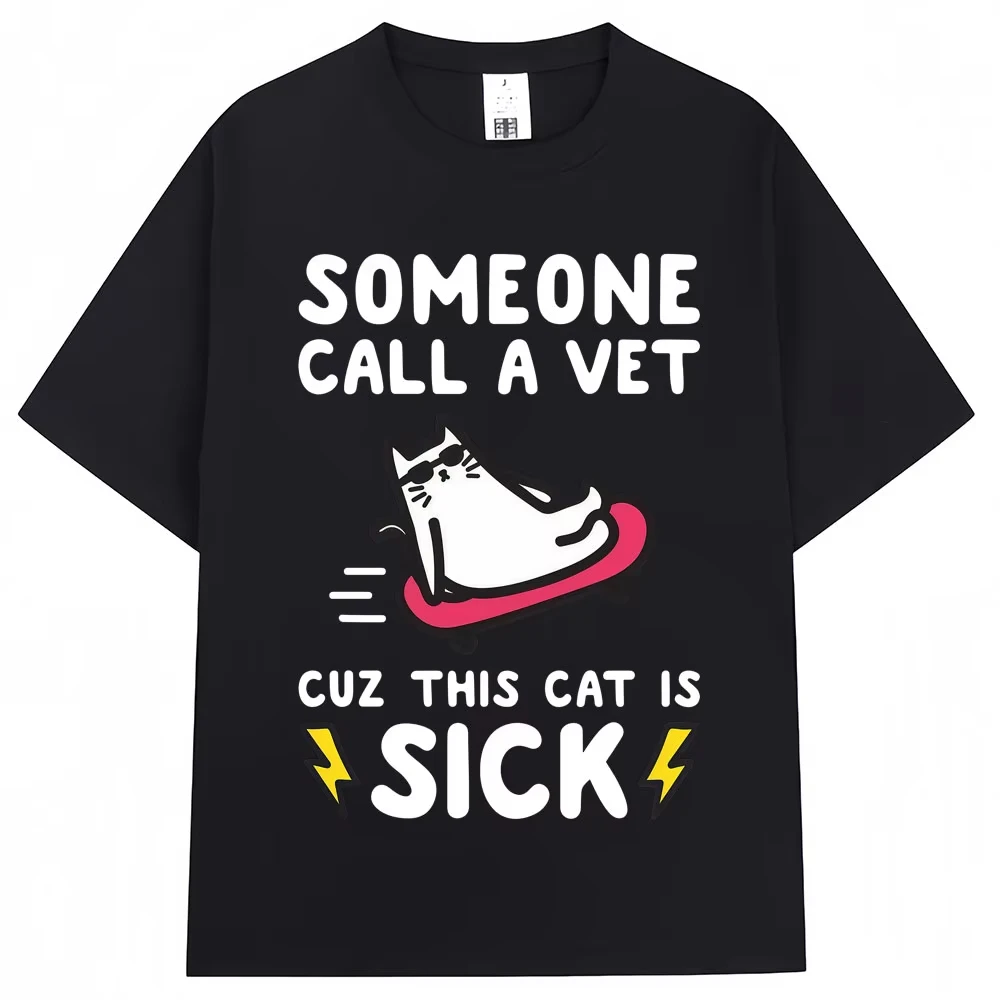 Funny Someone Call Ma Vet Cat Meme T-Shirts Cuz This Cat Is Sick Fashion Vintage T Shirt Oversized Cotton Casual Men Women Tees