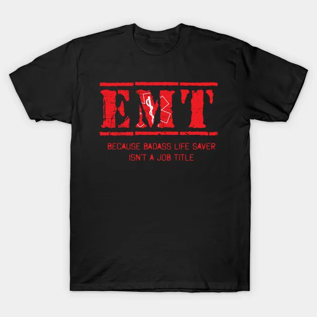 Because Badass Life Saver Isn't A Job Title. Funny EMT T Shirt. Short Sleeve 100% Cotton Casual T-shirts Loose Top Size S-3XL