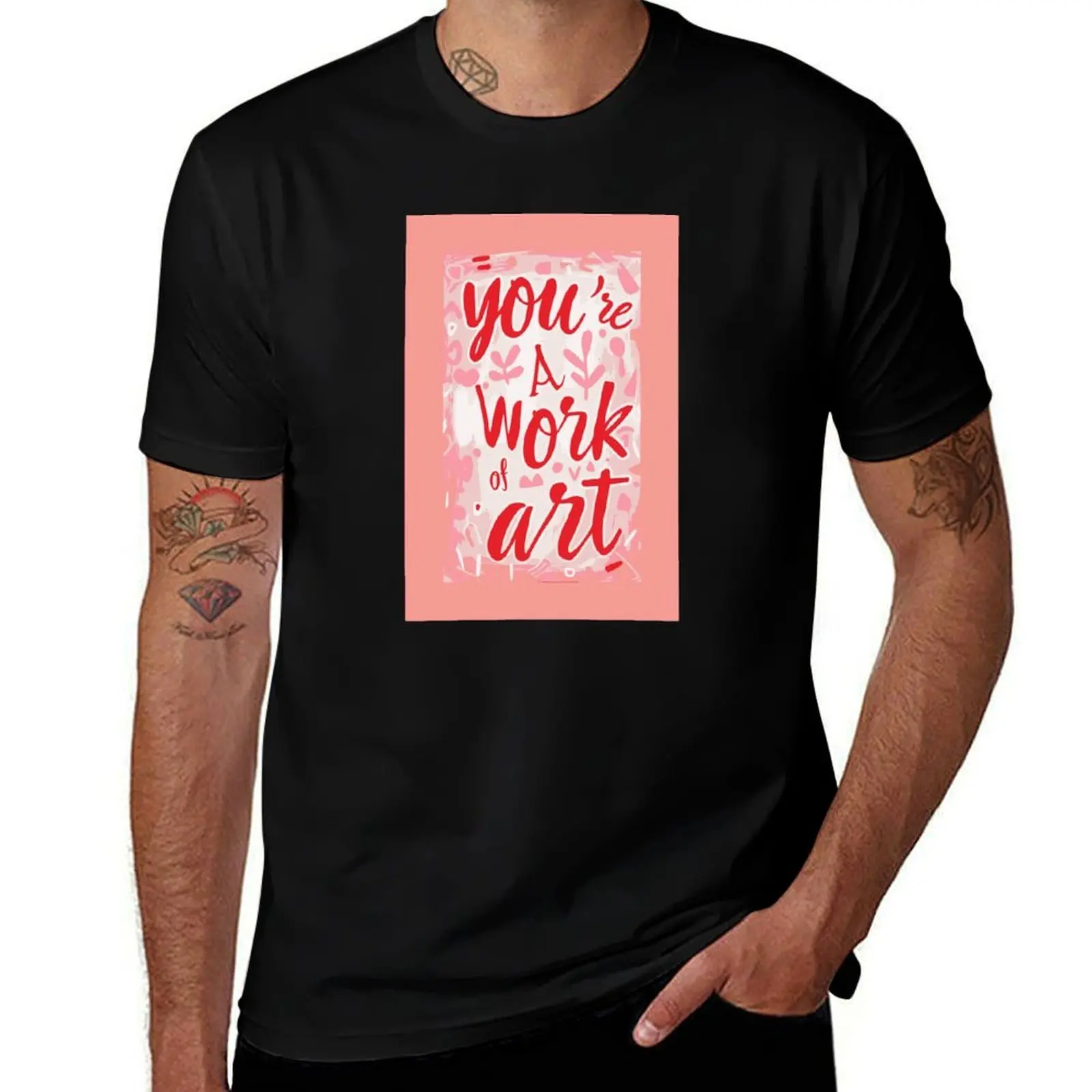 

You're a Work of Art T-Shirt custom shirt Man t-shirt anime stuff Luxury man mens tall t shirts