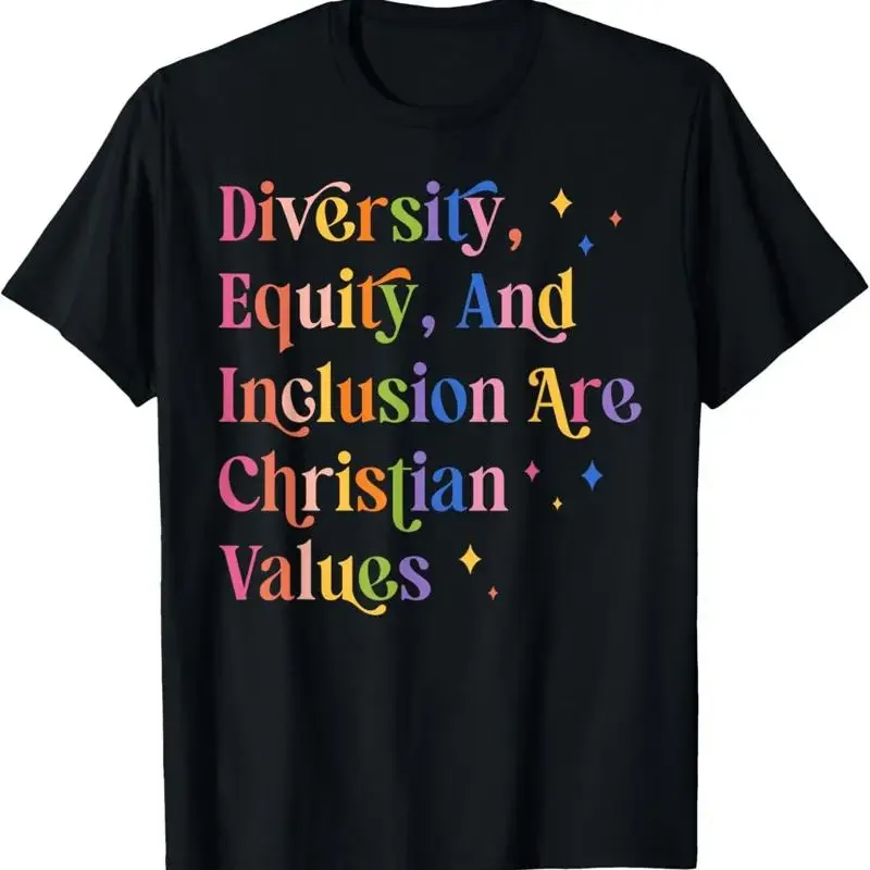Diversity Equity And Inclusion Are Christian Values Kindness T Shirt
