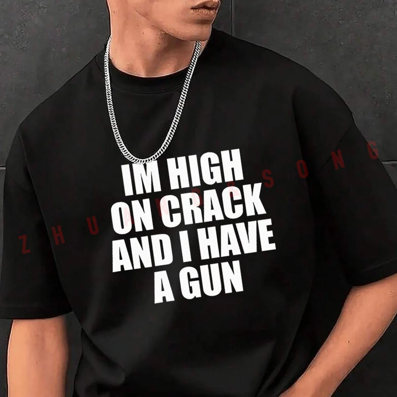 

Im High On Crack And I Have A Gun Men's Fashionable Printed T-Shirt Short Sleeve Exquisite Design Essential T Shirt