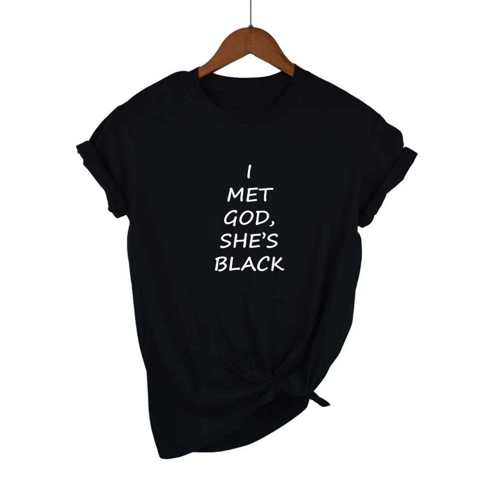 Women Tshirt I MET GOD SHE'S BLACK Print Cotton Casual Funny Shirt For Lady White Black Top Tee Hipster Street Wear