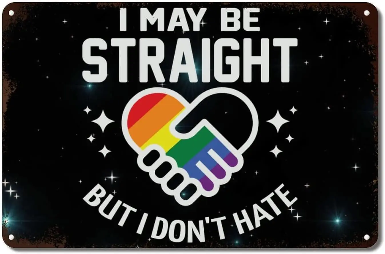 I May Be Straight But I Don't Hate LGBT Metal Tin Sign Wall Plaque Lesbian Gay Progress Pride Bisexual Metal Tin Sign June P