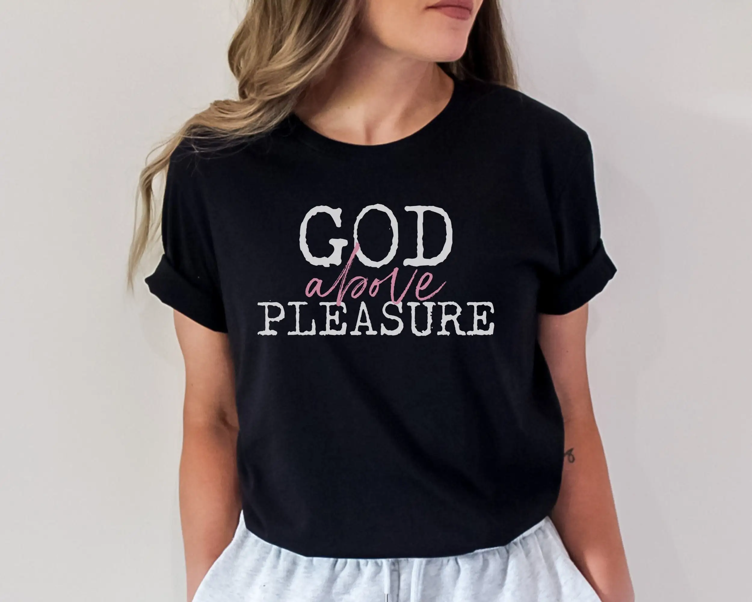 GOD Above Pleasure T Shirt Faith based Spiritual Christian Religious Divine Purpose is Greater