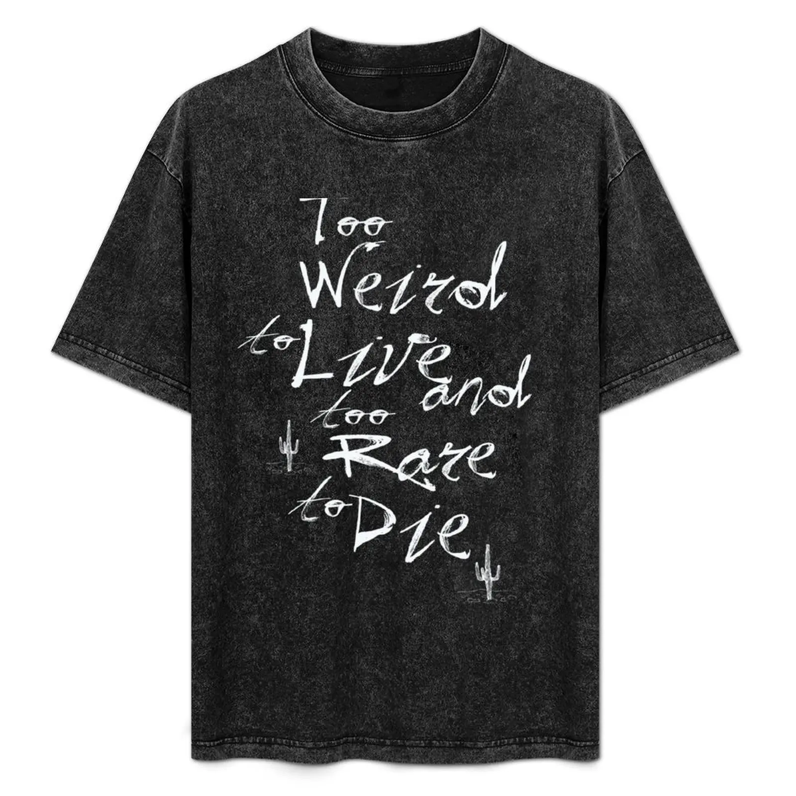 

Too Weird to Live, Too Rare to Die T-Shirt Labor Work Casual T-Shirt