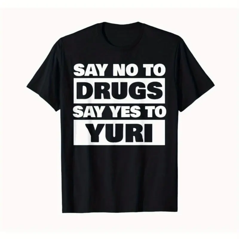 Camiseta negra con cuello redondo para hombre, camiseta gráfica Say No To Drugs Say Yes To Yuri, camiseta de cumpleaños, regalos divertidos para hombres WHX 180g