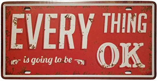 

Everything is Going to Be OK Retro Vintage Auto Metal Sign Tin Sign Embossed Tag Size 6 X 12