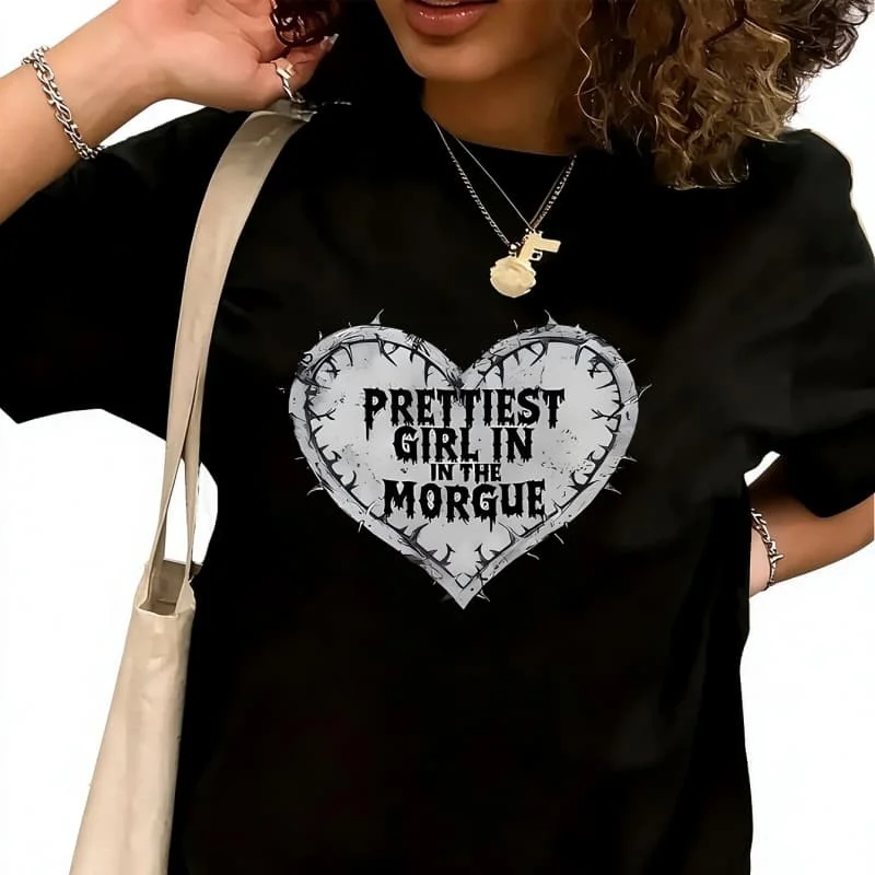 PRETTIEST GIRL IN THE MORGUEWomen's T-Shirt 100% Cotton Funny Graphic Short Sleeve Tee Novelty Shirt Casual Crew Neck Top S-5XL