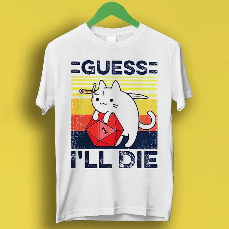 

Guess I'll Die Cat Meowster D&D Dice DnD Online Gaming Rpg D And D Meme Gift Funny Unisex Gamer Cult Movie Music T Shirt P3502