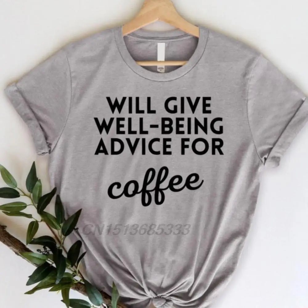 

Will Give Well-being Advice for Coffee Female Funny T-Shirts Unisex Adviser Tee Shirts Women New Premium Cotton T-shirts