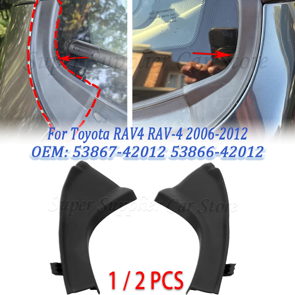 

For Toyota RAV4 2006 2007 2008 2009 2010 2011 2012 Car Windshield Wiper Cowl Extension Trim Fender Cover 53867-42012 53866-42012