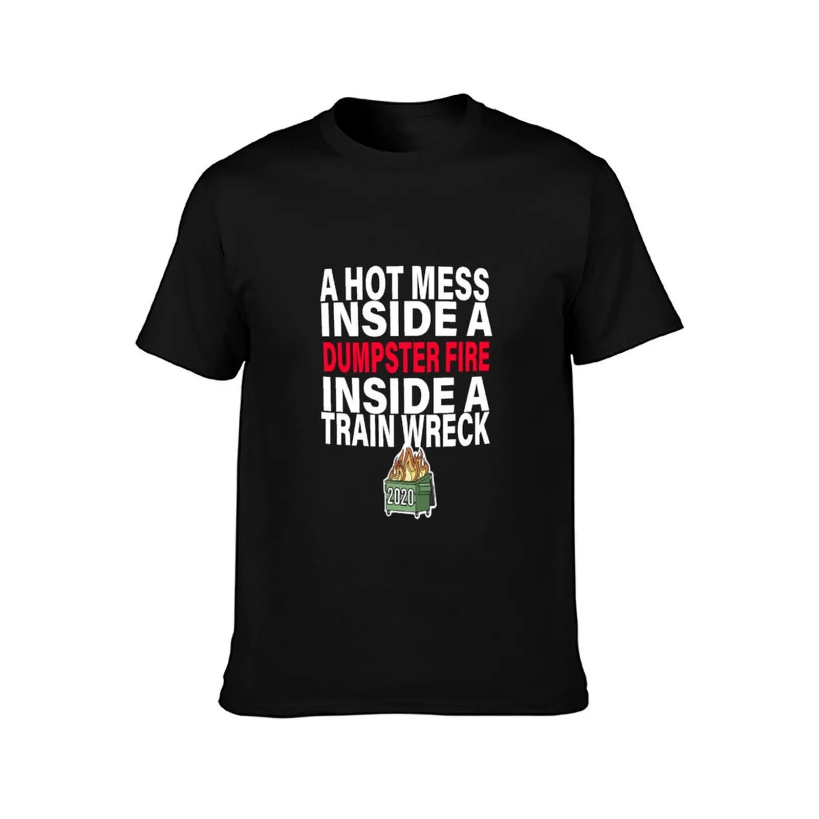 A Hot Mess Inside A Dumpster Fire Inside A Train Wreck T-Shirt Active Sports Short Sleeve Cotton Shirt T-Shirt