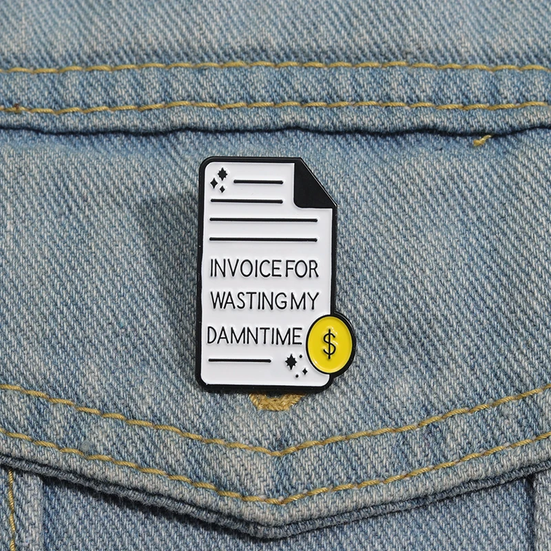 Invoice for Wasting My Damntime Bill Enamel Pins Creative Cartoon Invoice Brooches Collar Lapel Badge Gift for Friends Wholesale