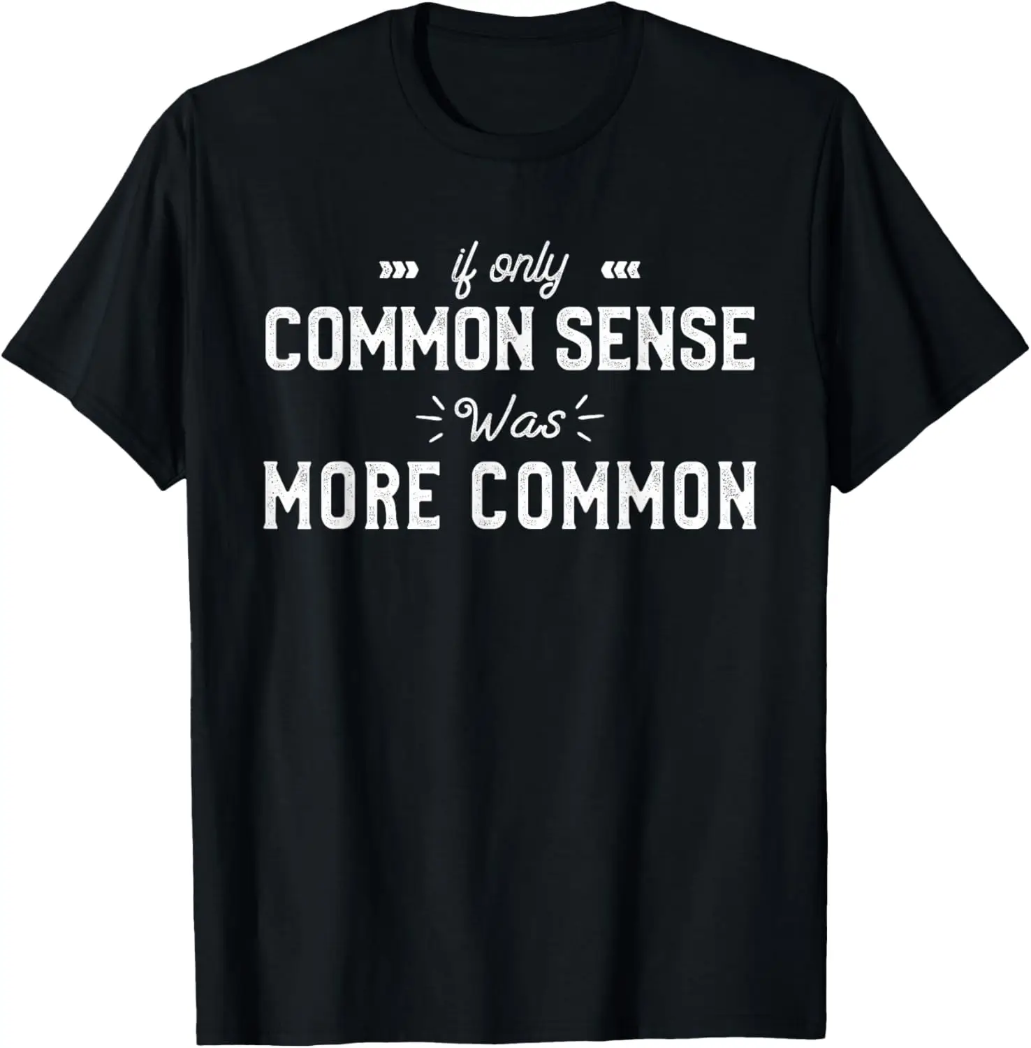 If Only Common Sense Was More Common Funny Sarcastic Saying T-Shirt