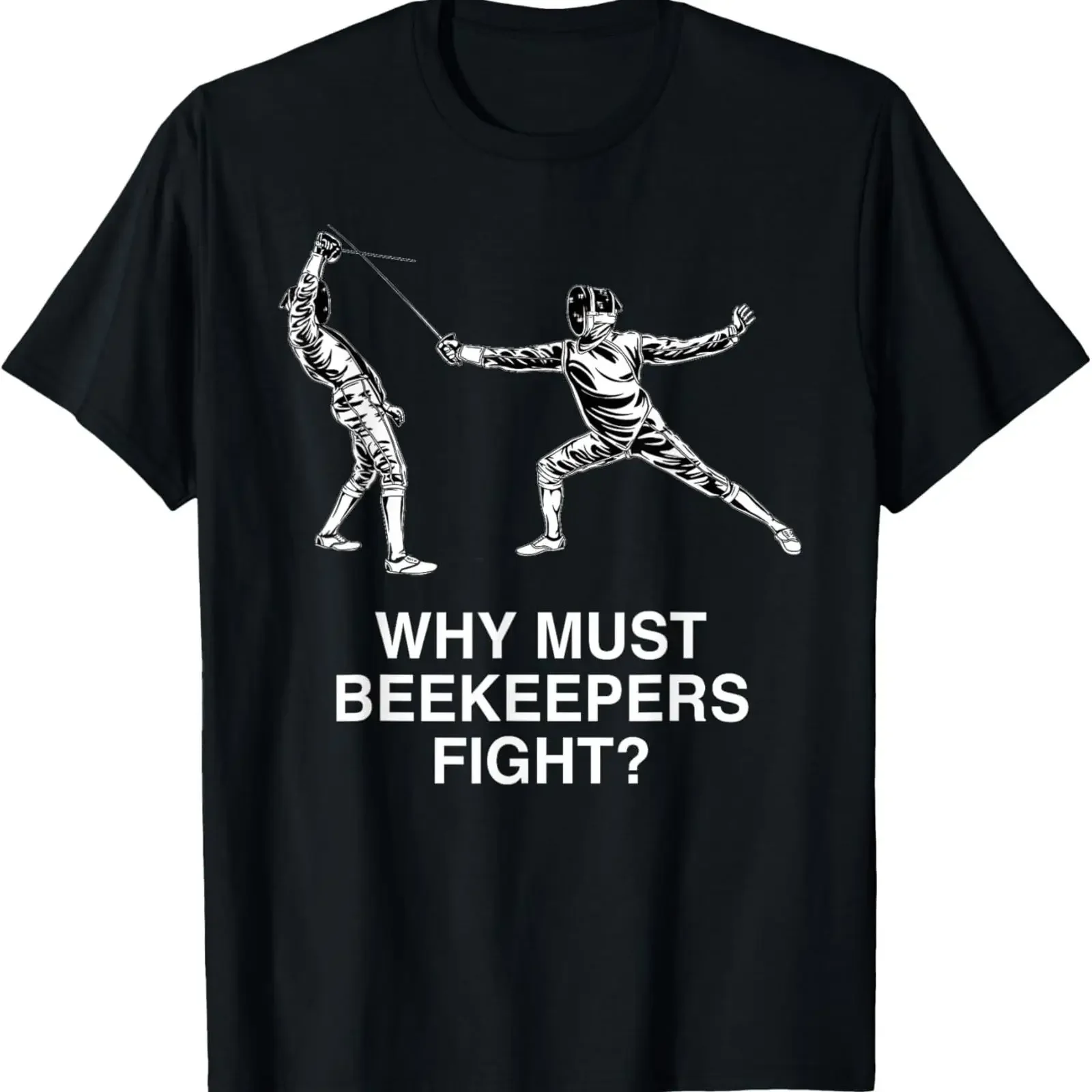 Why Must Beekeepers Fight Funny Fencing Humor Fencer T Shirt vintage Washed designer clothes graphic Versatile Breathable
