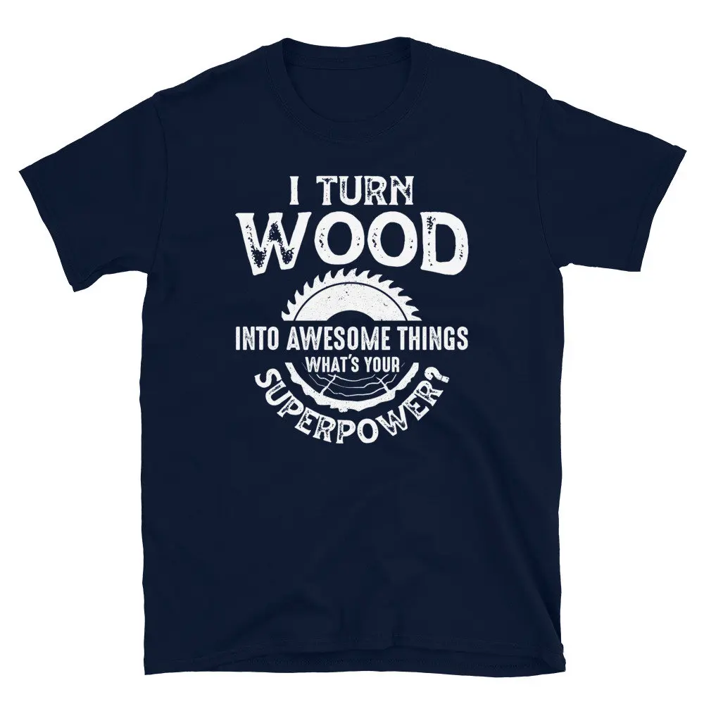 Woodworker Shirt, Funny Woodworking Gift, I Turn Wood Into Awesome Things, Mens Woodworking Gift, Carpenter Shirt