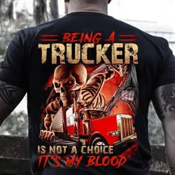 Being A Trucker Is Not A Choice It's My Blood. Truck Driver T-Shirt 100% Cotton O-Neck Summer Short Sleeve Casual Mens T-shirt