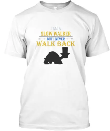 I Am A Slow Walker But Never Walk Back T-Shirt Made in the USA Size S to 5XL