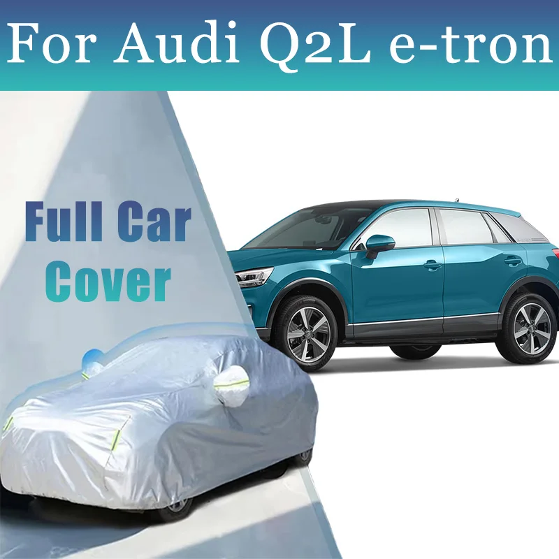 

Exterior Car Cover Outdoor Protection Full Car Covers Snow Cover Sunshade Waterproof Dustproof For Audi Q2L e-tron Accessories