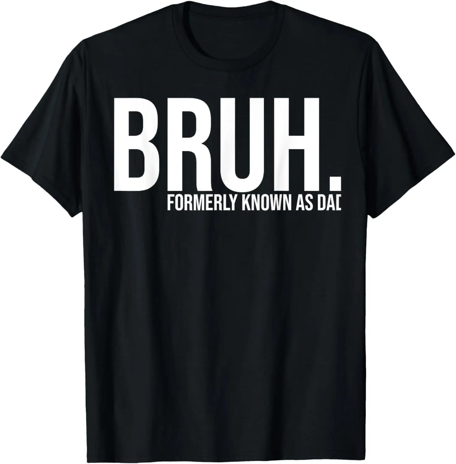 

Funny Bruh Formerly Known As dad T-Shirt