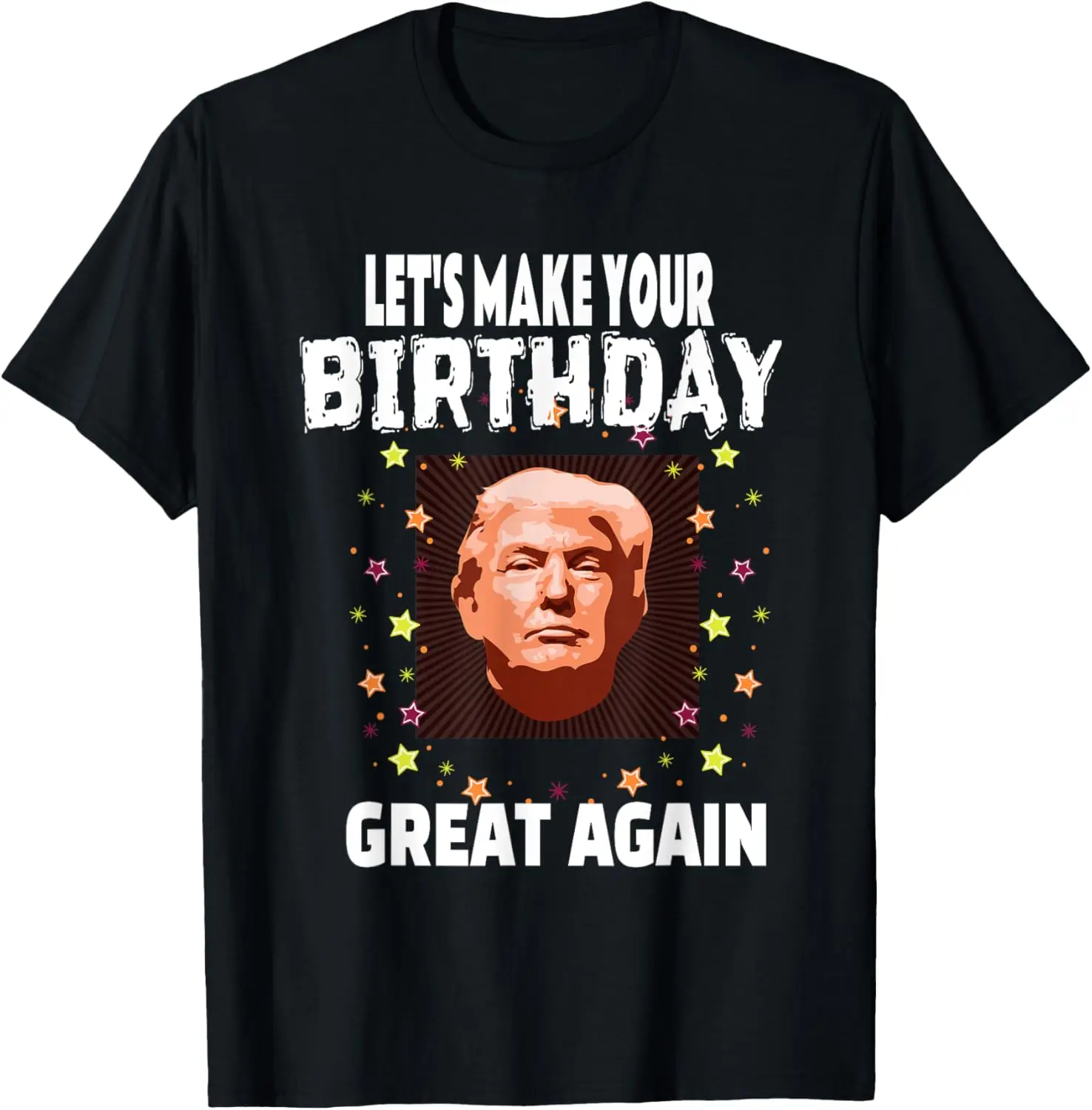 let Make Your Birthday Great Again Trump Funny T-shirt T-Shirt