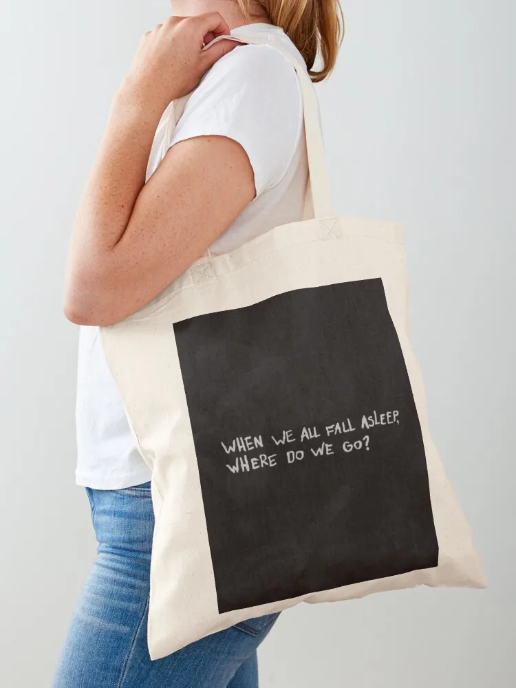 WHEN WE ALL FALL ASLEEP WHERE DO WE GO Tote Bag large size bags shoping bag Reusable bags Cloth bags
