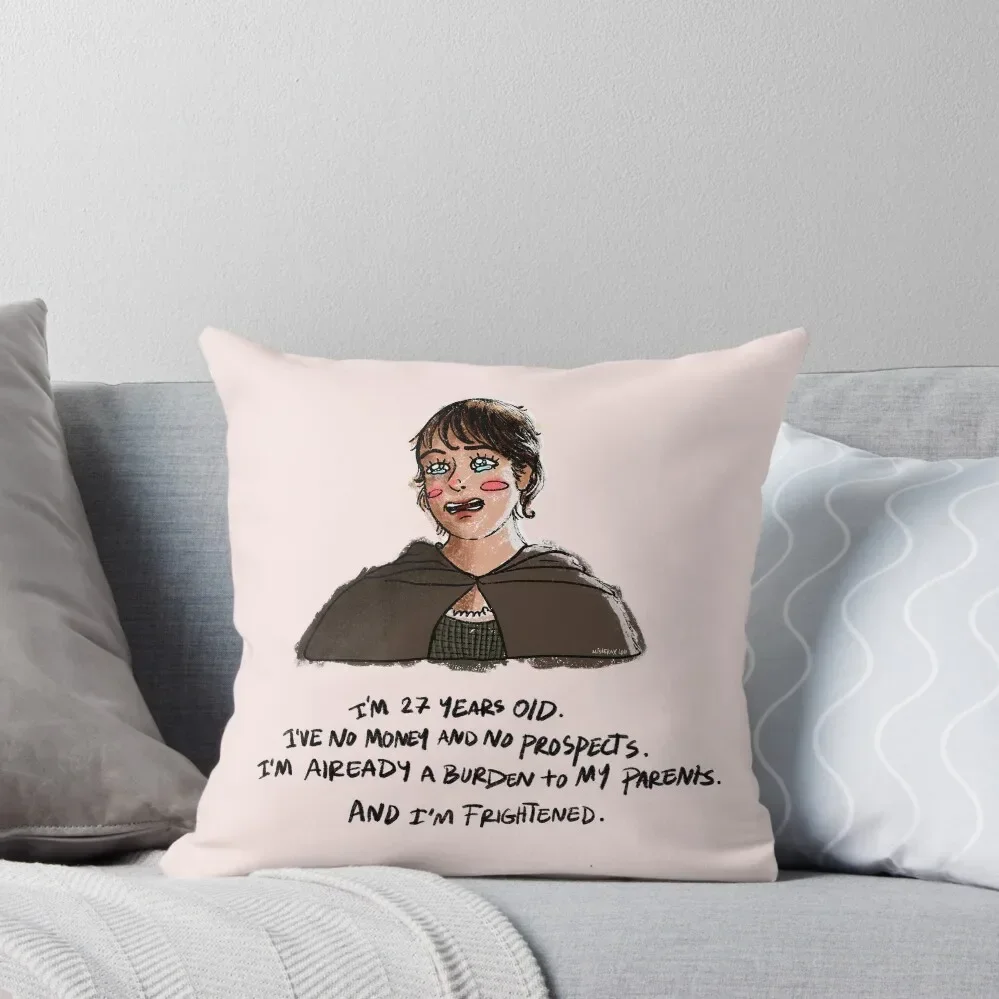 I'm 27 years old, I've no money and no prospects. I'm already a burden to my parents and I'm frightened. Throw Pillow