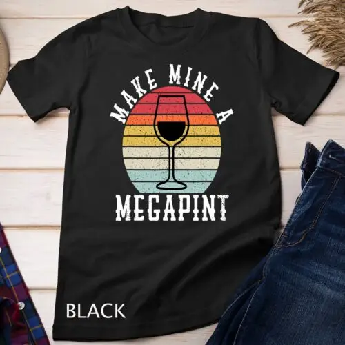 Make mine a mega pint funny wine drinkers megapint Unisex T-shirt