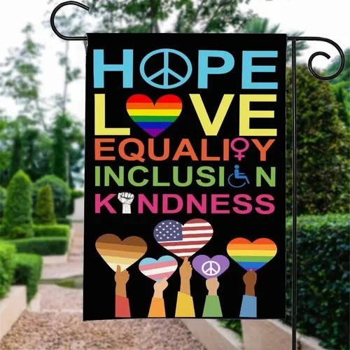 Hope Love Equality Inclusion Kindness Garden Flag  Progressive Human Rights PPZ