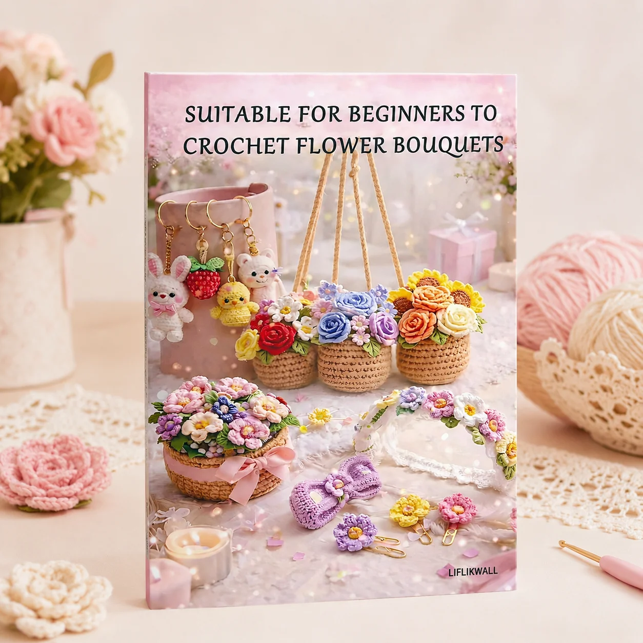 A5 Crochet Flower Bouquet Patterns Book, Beginner Friendly DIY Crochet Floral Basket & Cute Handmade Accessories Guide