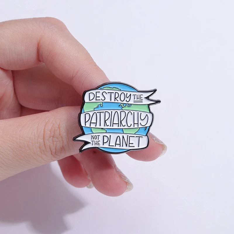 Destroy Patriarchy Not The Planet Enamel Pins Slogan Brooches Lapel Badges Feminist Wholesale Jewelry Gift for Women Friends