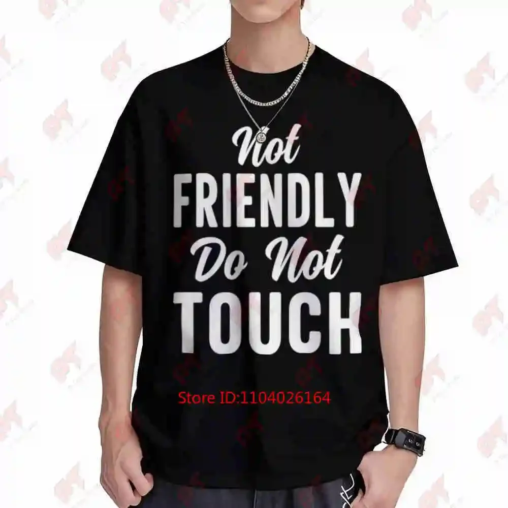 Not Friendly Do Touch Sarcasm Anti Rude Short Sleeve Tee 100% Cotton T-Shirt