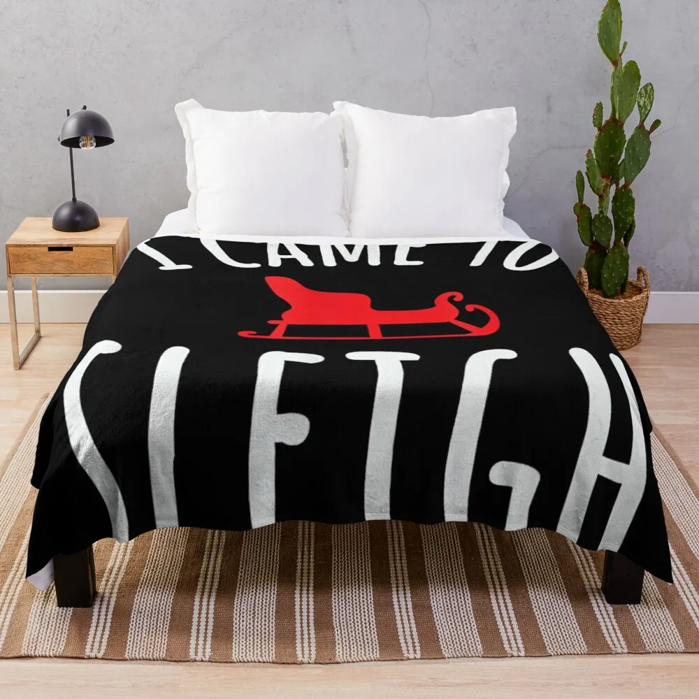 

I Came To Sleigh T-Shirt Funny Christmas Holiday Humor Throw Blanket Furrys Flannel Fabric Plaid Thins Blankets