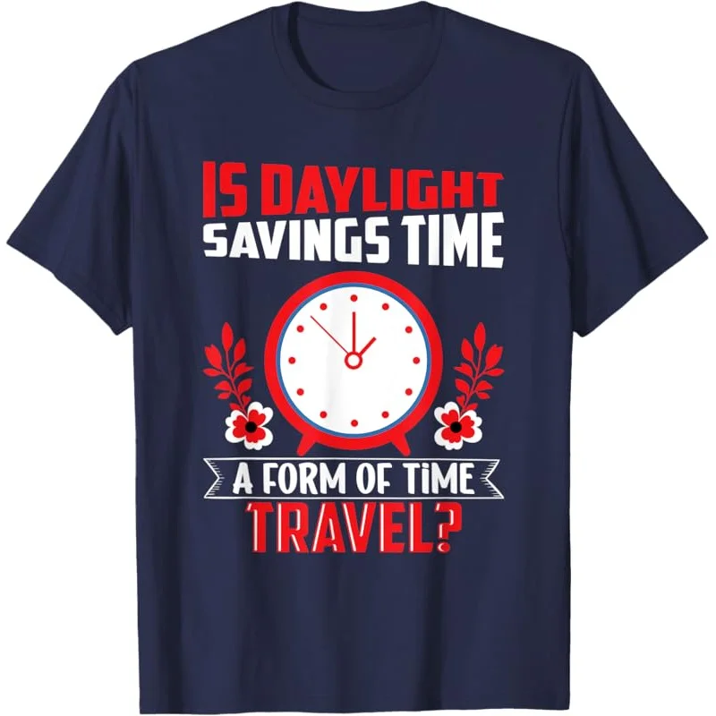 Is Daylight Savings Time A Form Of Time Travel Funny T-Shirt